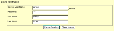 This is an image of the Create New Student fields.  Student User Name field has "sandyj" typed in it. The password field has a Password typed in it and dots showing. The First Name field has Sandy typed in it, and the Last Name field has Jones typed in it.  There is a Create Student button and a Class Home button at the bottom of this page and the Create Student button is selected.
